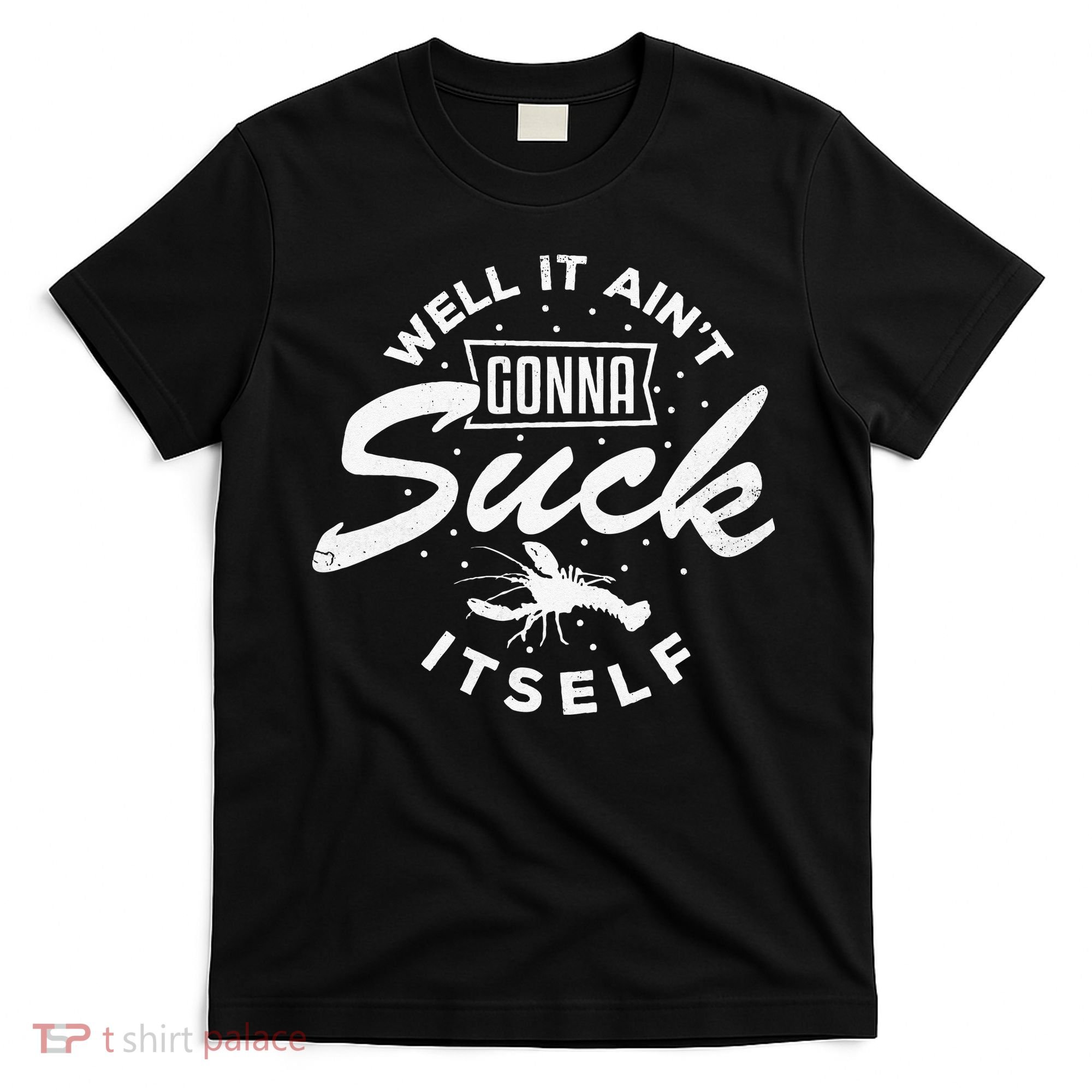Funny Crawfish It Aint Gonna Suck Itself Crayfish Men T-Shirt