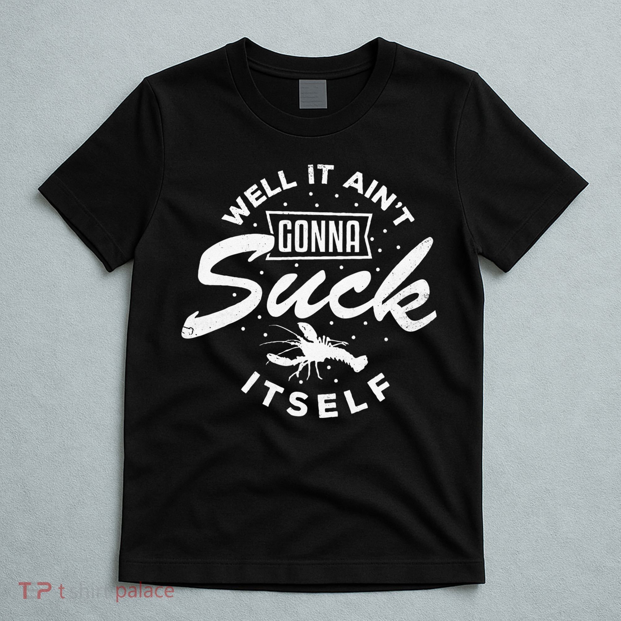 Funny Crawfish It Aint Gonna Suck Itself Crayfish Men T-Shirt