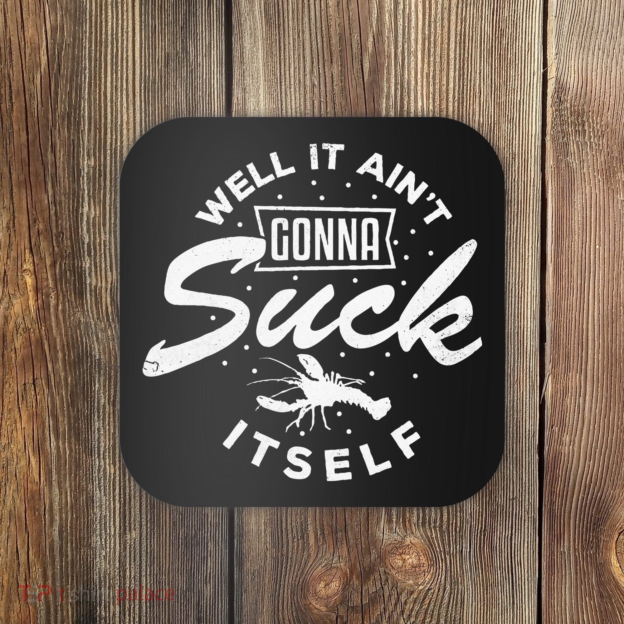 Funny Crawfish It Aint Gonna Suck Itself Crayfish Men Coaster