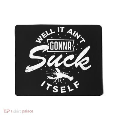 Funny Crawfish It Aint Gonna Suck Itself Crayfish Men Mousepad