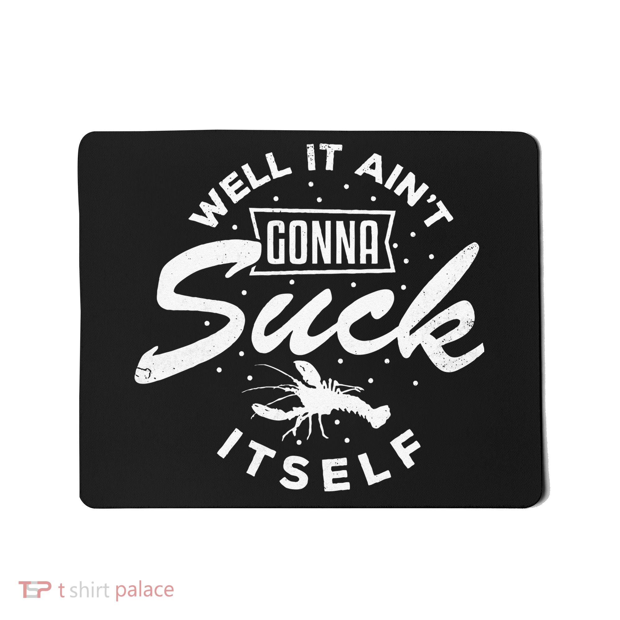 Funny Crawfish It Aint Gonna Suck Itself Crayfish Men Mousepad