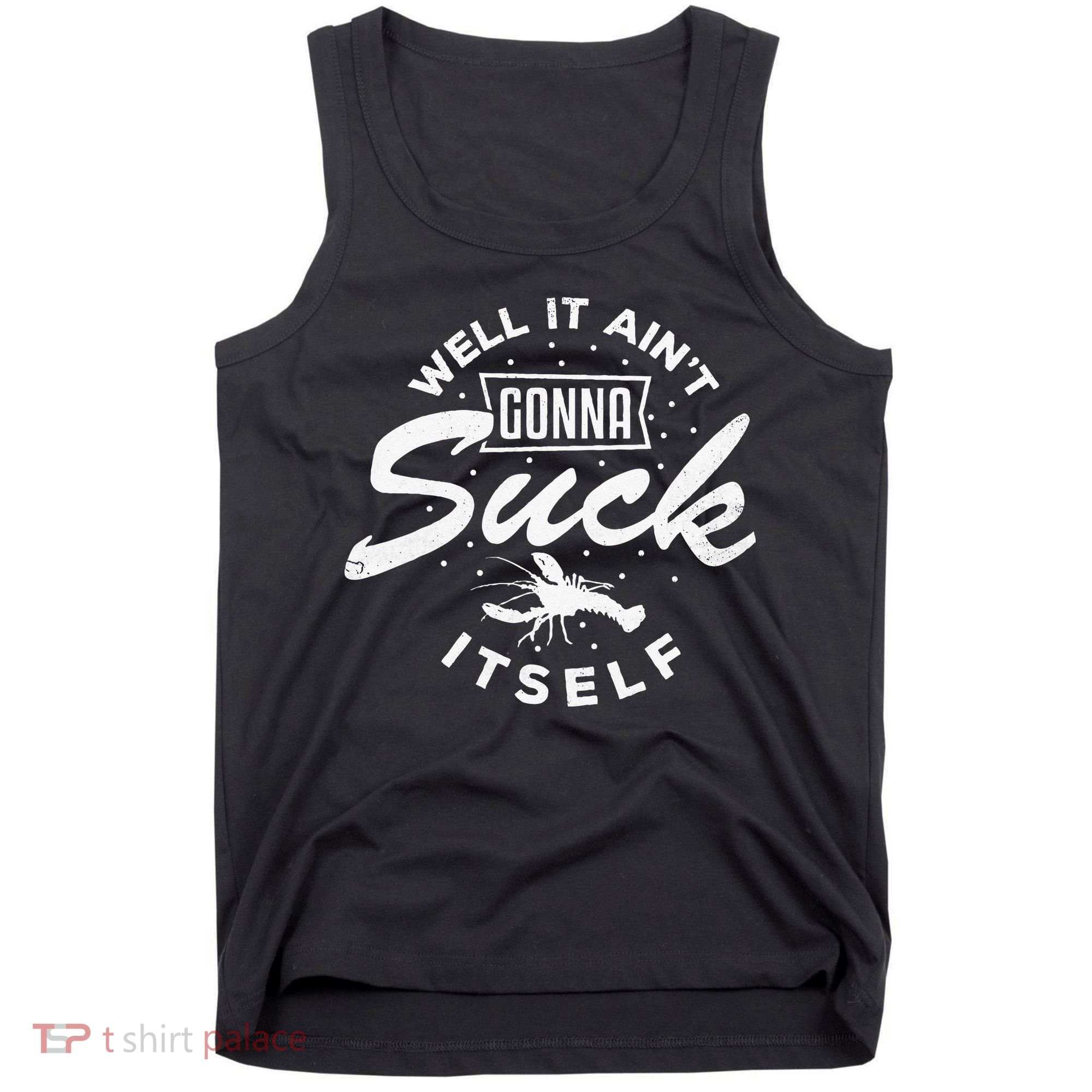 Funny Crawfish It Aint Gonna Suck Itself Crayfish Men Tank Top
