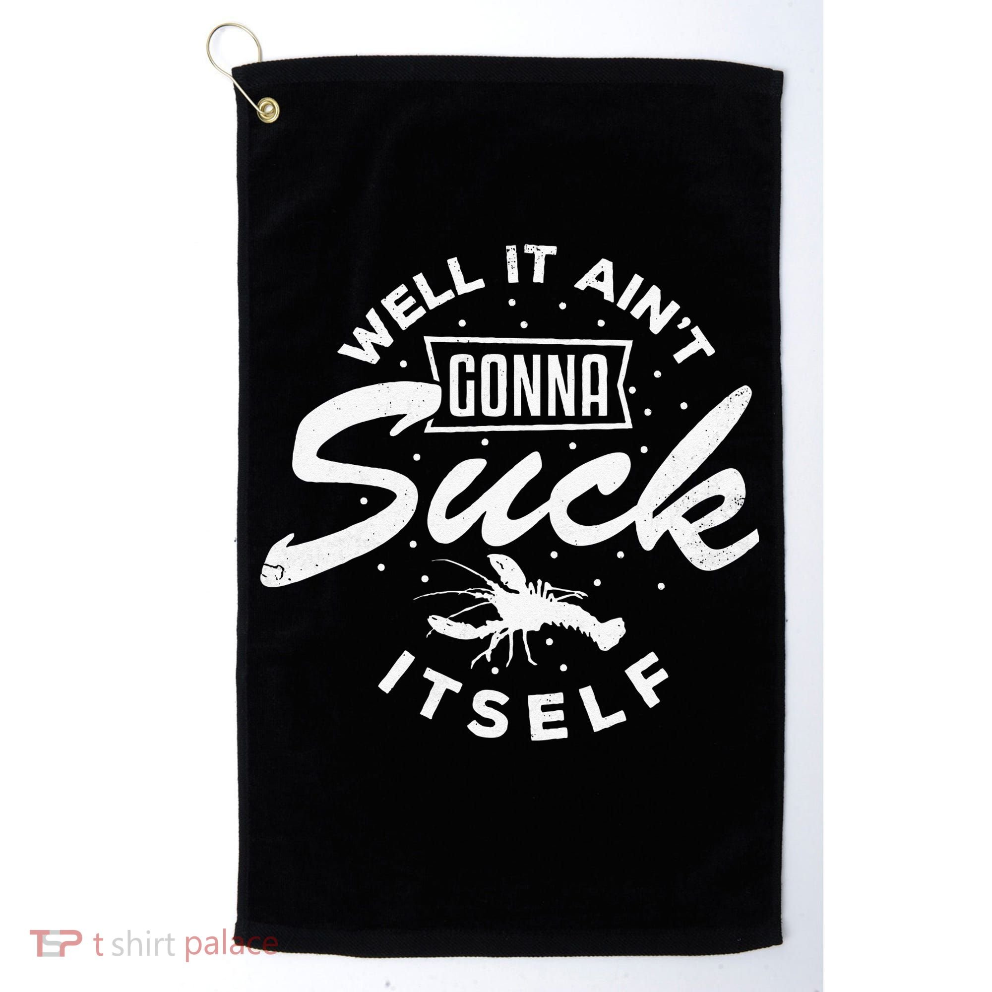 Funny Crawfish It Aint Gonna Suck Itself Crayfish Men Golf Towel