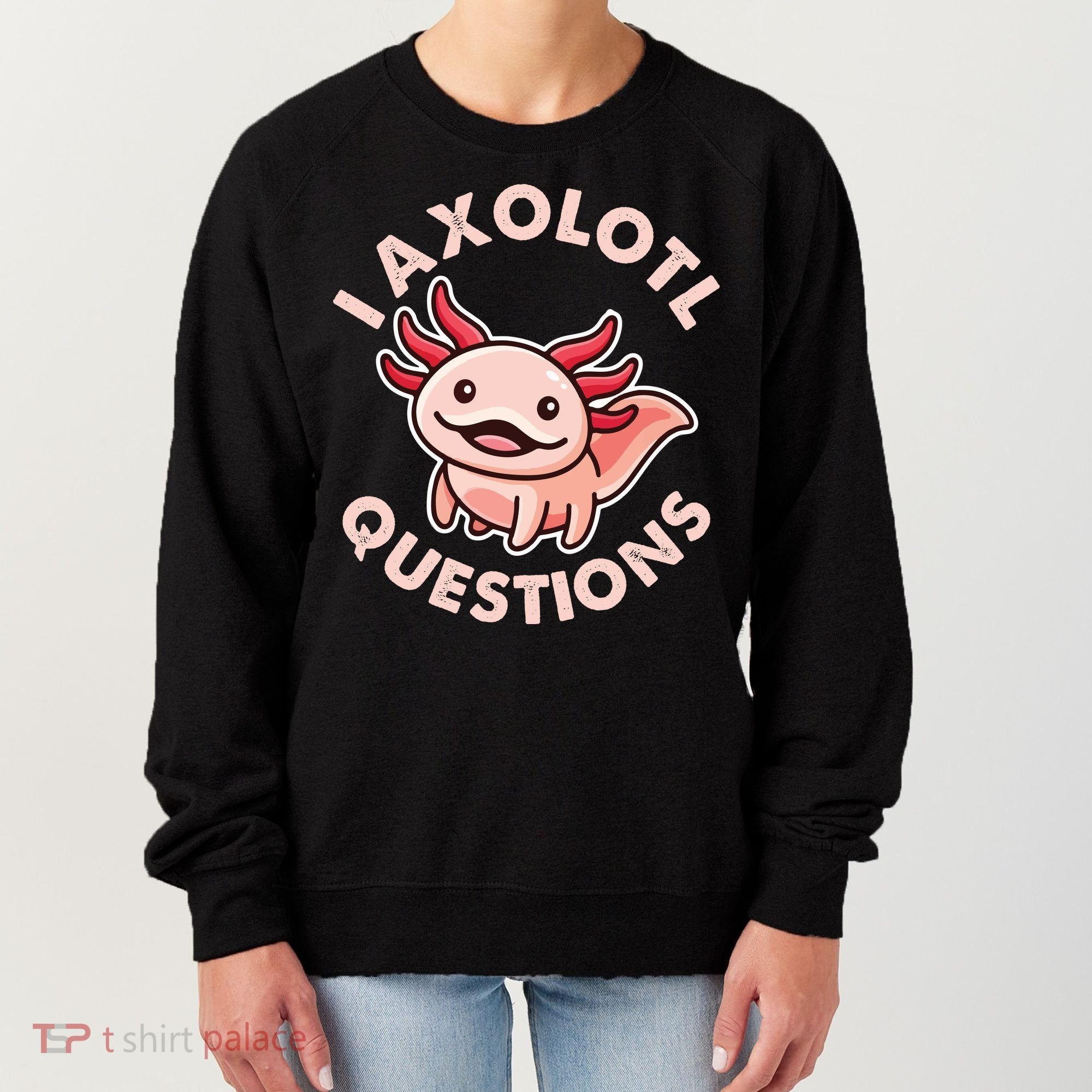 Funny Cute I Axolotl Questions Women's Sweatshirt