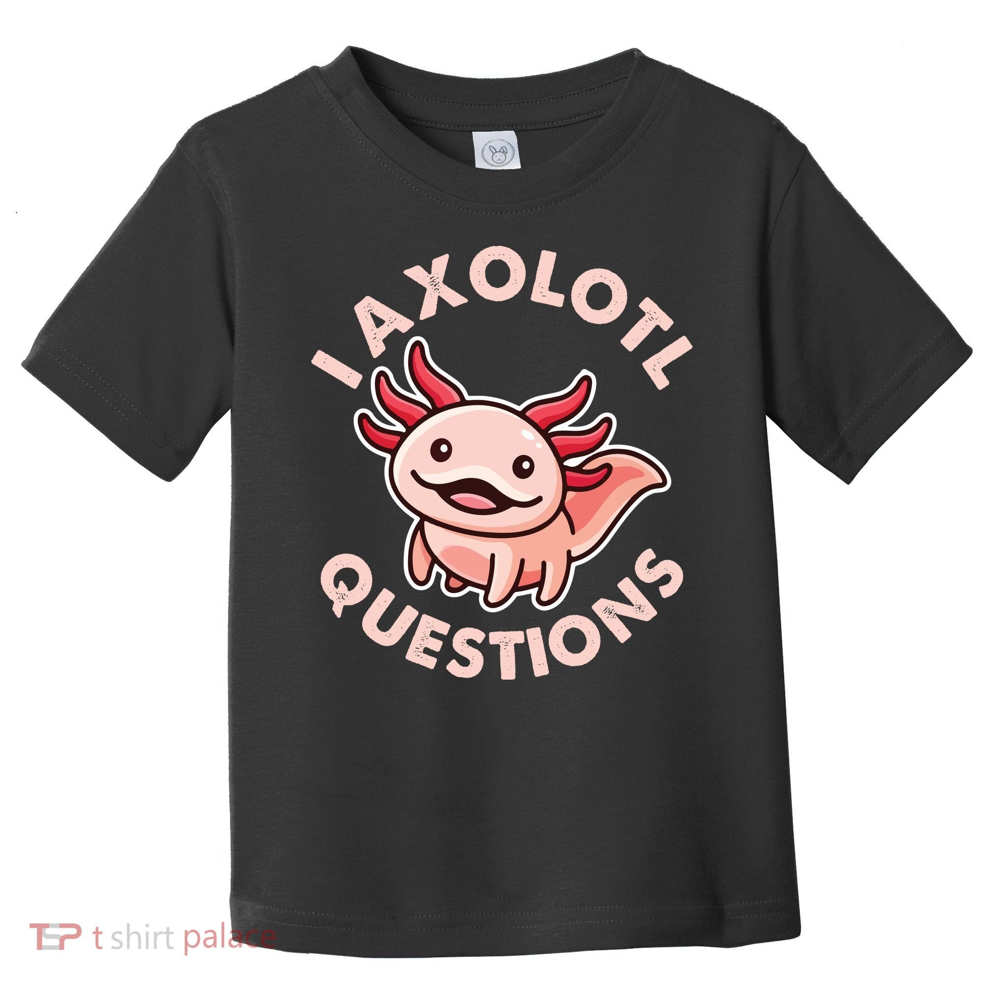 Funny Cute I Axolotl Questions Toddler T-Shirt
