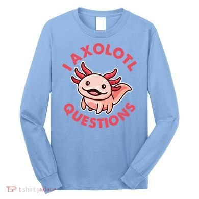 Funny Cute I Axolotl Questions Long Sleeve Shirt