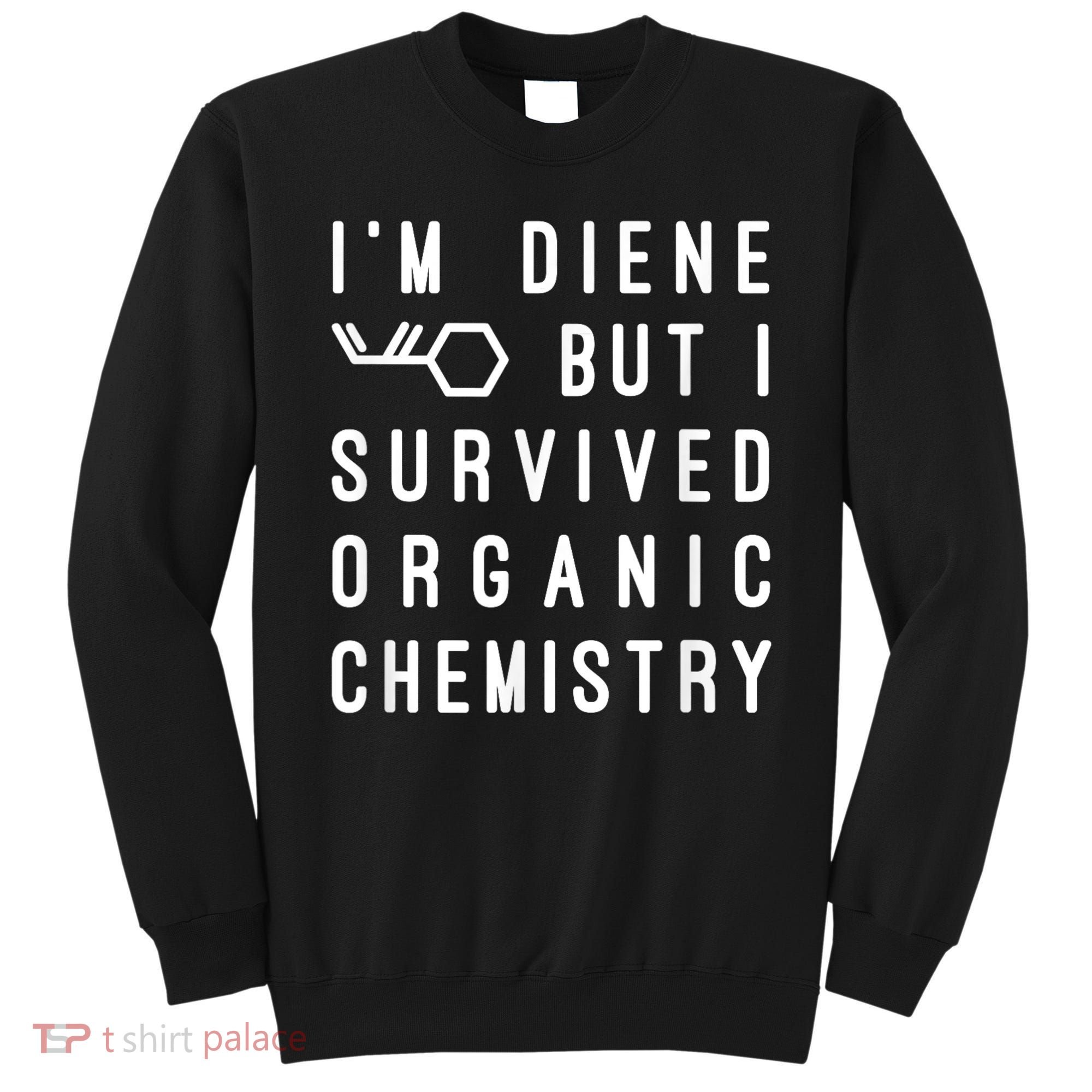 Funny Chemistry I Survived Organic Chemistry Tee Sweatshirt