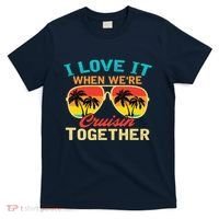 Family Cruise I Love It When WeRe Cruisin Together T-Shirt thumb 0