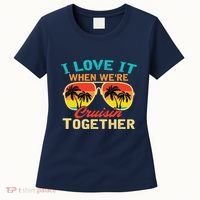Family Cruise I Love It When WeRe Cruisin Together Women's T-Shirt thumb 0