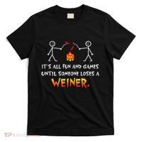 Funny Camp Its All Fun And Games Until Someone Loses Weiner Gift T-Shirt thumb 0