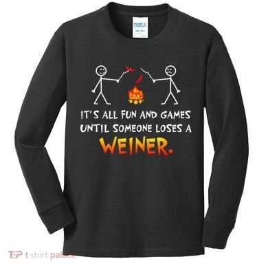 Funny Camp Its All Fun And Games Until Someone Loses Weiner Gift Kids Long Sleeve Shirt
