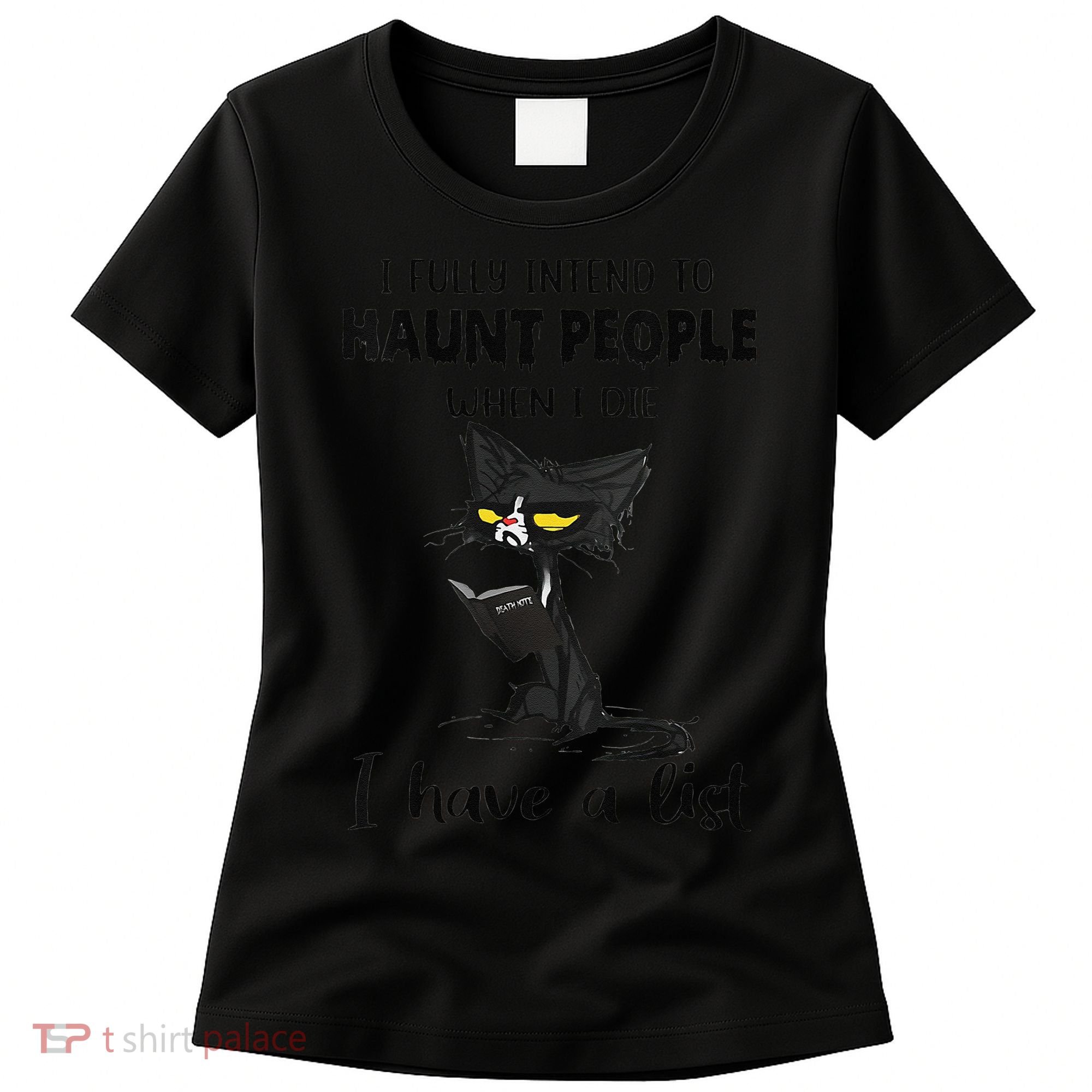 Funny Cat I Fully Intend To Haunt People When I Die Women's T-Shirt