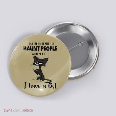 Funny Cat I Fully Intend To Haunt People When I Die Button