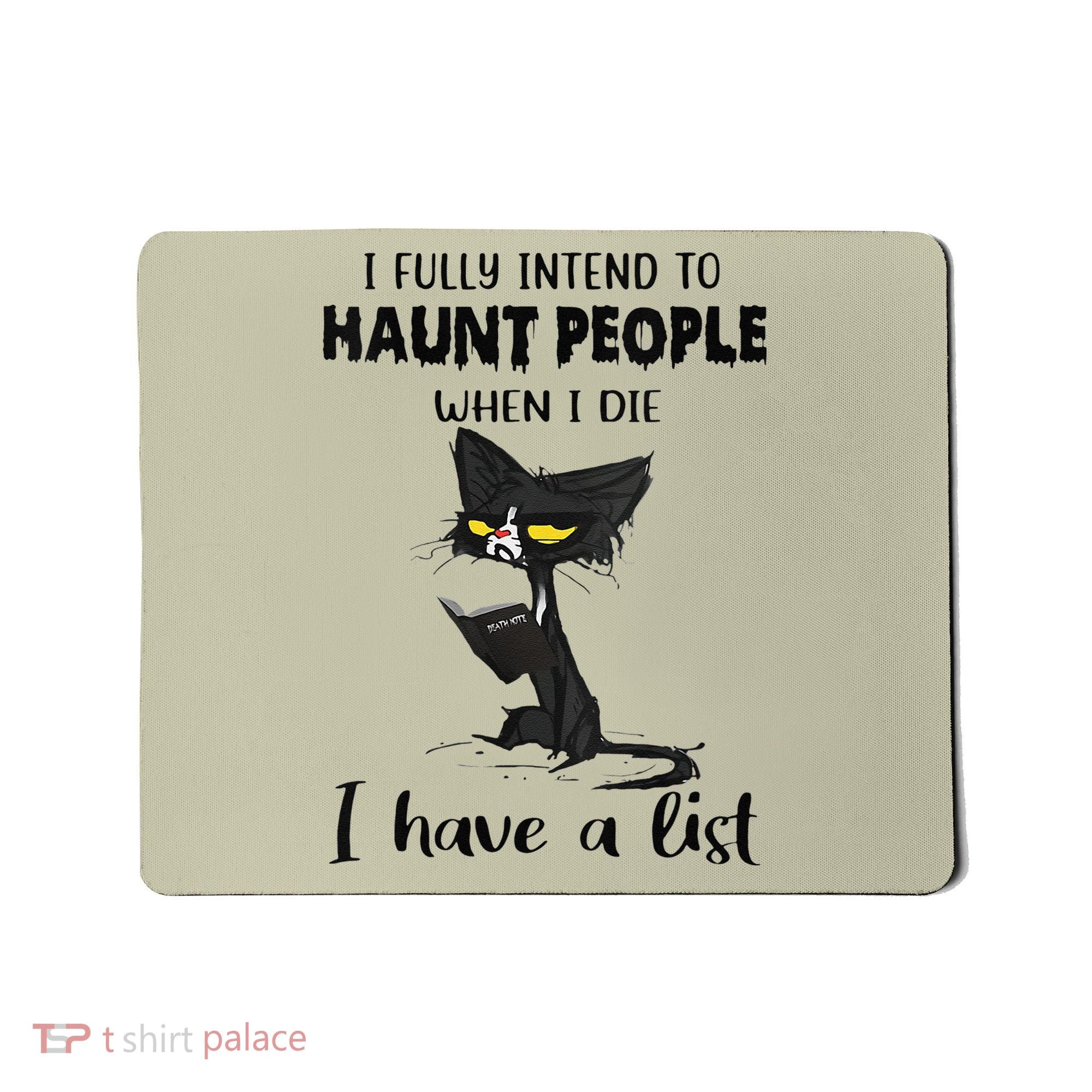 Funny Cat I Fully Intend To Haunt People When I Die Mousepad