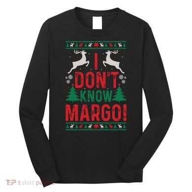 Funny Christmas I Dont Know Margo Long Sleeve Shirt