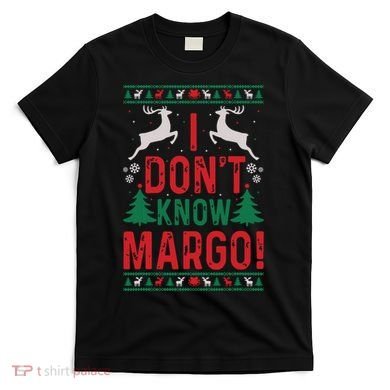 Funny Christmas I Dont Know Margo T-Shirt