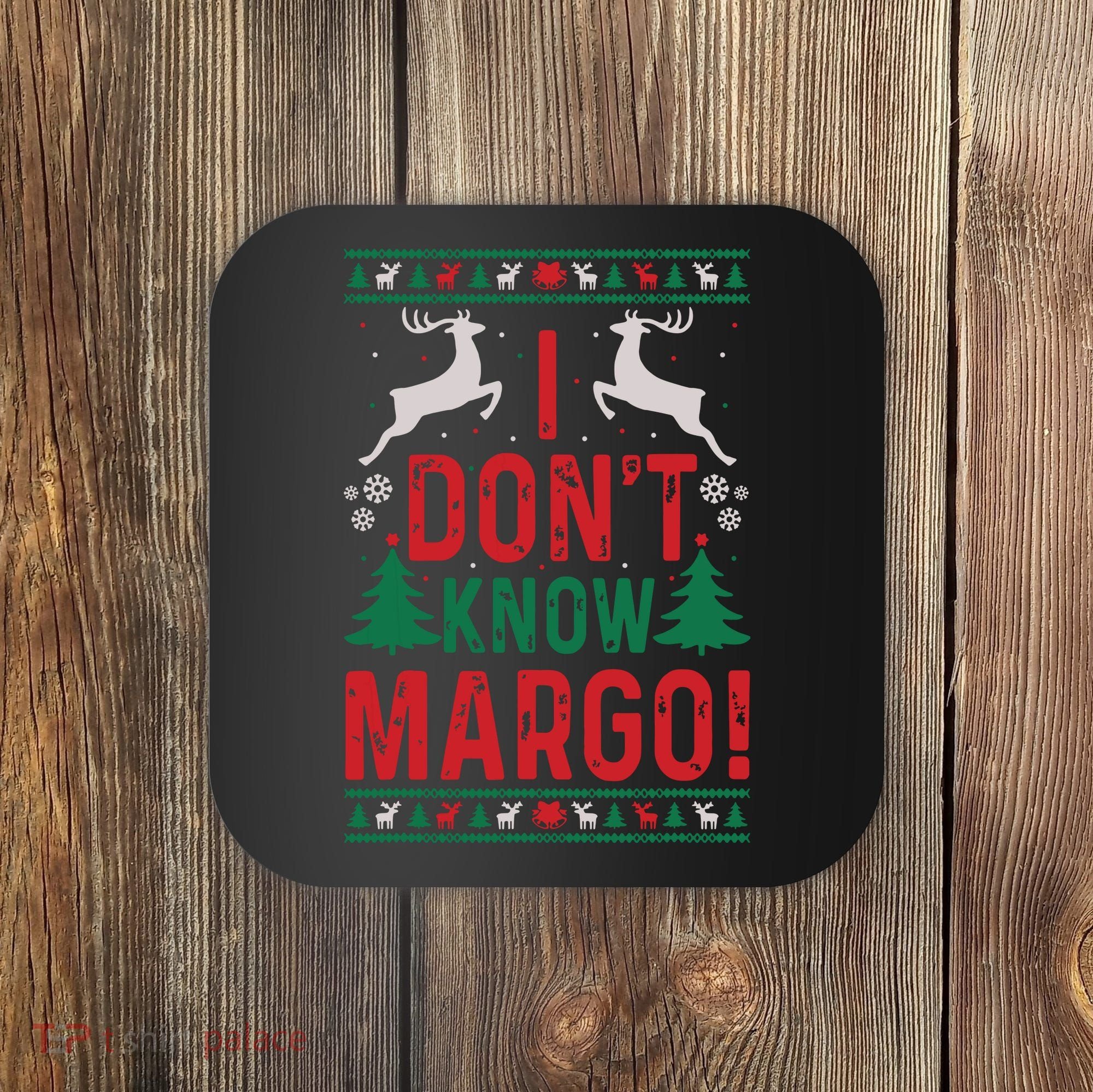 Funny Christmas I Dont Know Margo Coaster
