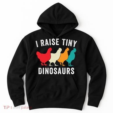 Funny Chickens I Raise Tiny Dinosaurs Backyard Chickens Homestead Chicken Lover Hoodie