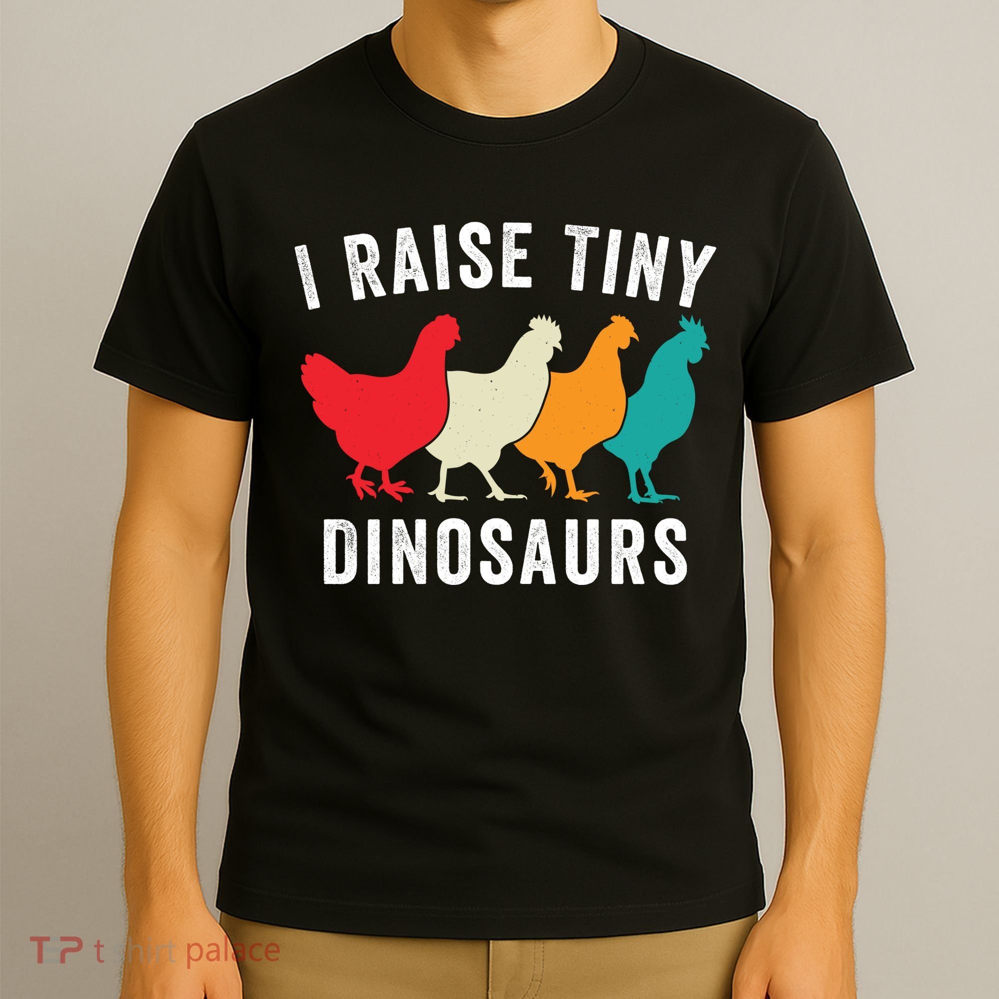 Funny Chickens I Raise Tiny Dinosaurs Backyard Chickens Homestead Chicken Lover T-Shirt