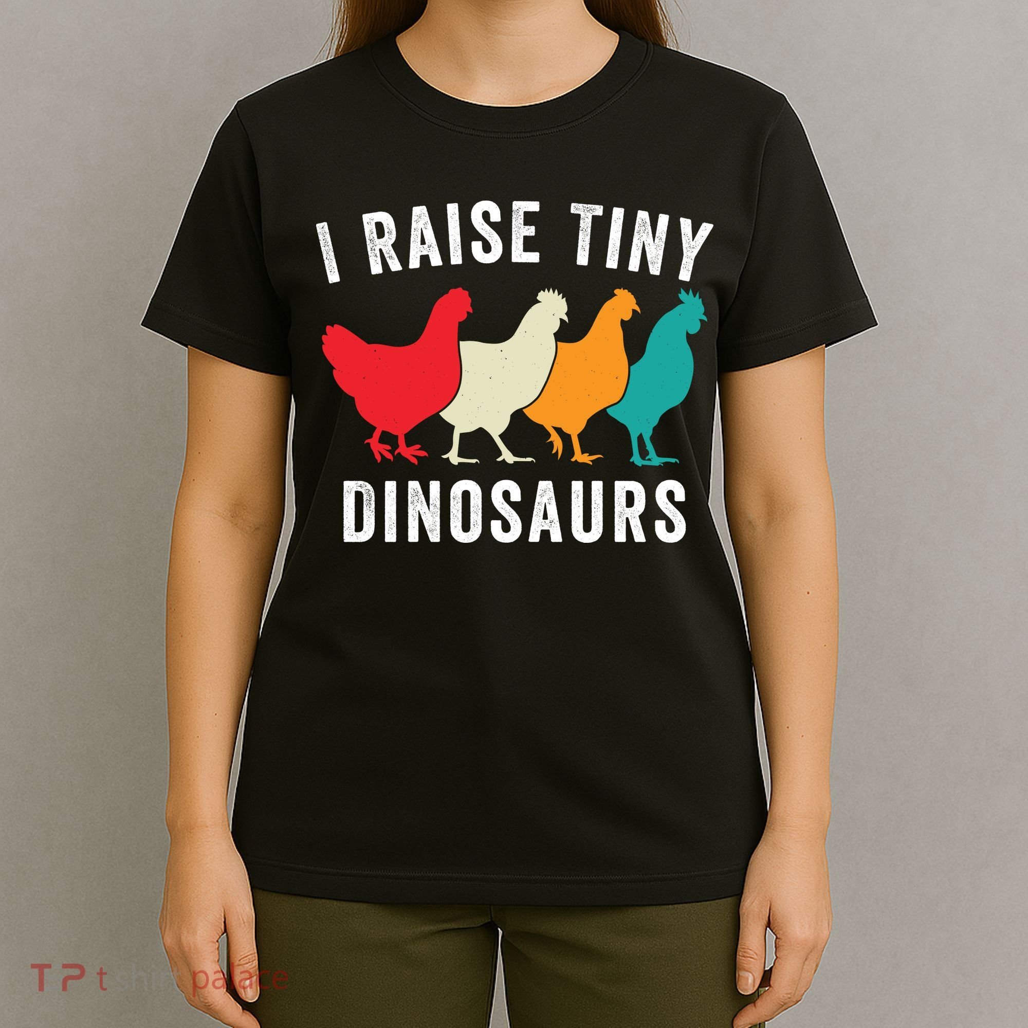 Funny Chickens I Raise Tiny Dinosaurs Backyard Chickens Homestead Chicken Lover T-Shirt