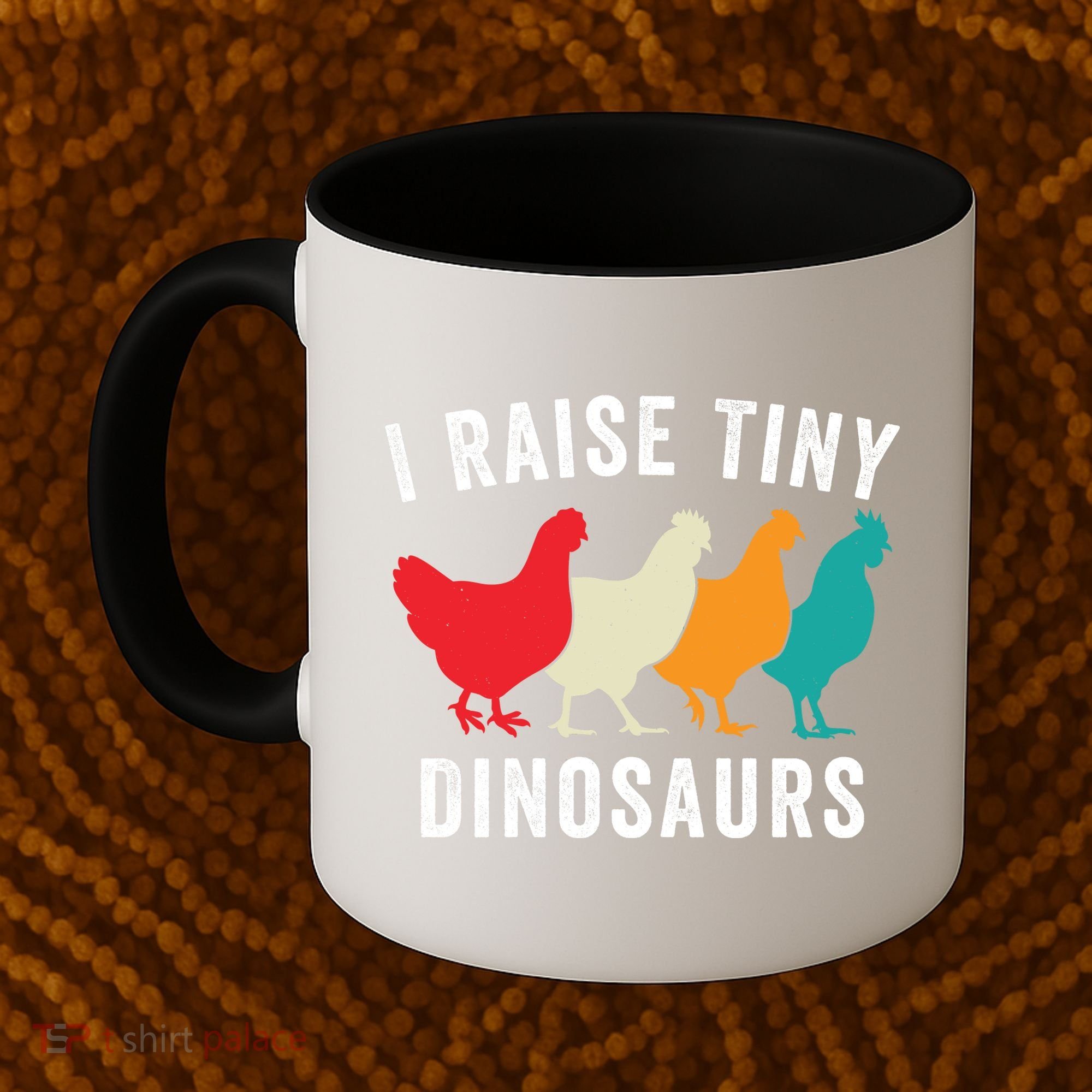 Funny Chickens I Raise Tiny Dinosaurs Backyard Chickens Homestead Chicken Lover Coffee Mug
