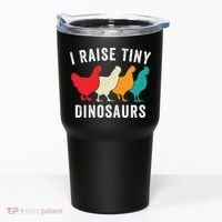 Funny Chickens I Raise Tiny Dinosaurs Backyard Chickens Homestead Chicken Lover Tumbler thumb 0