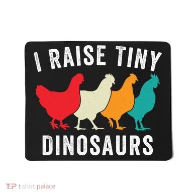 Funny Chickens I Raise Tiny Dinosaurs Backyard Chickens Homestead Chicken Lover Mousepad