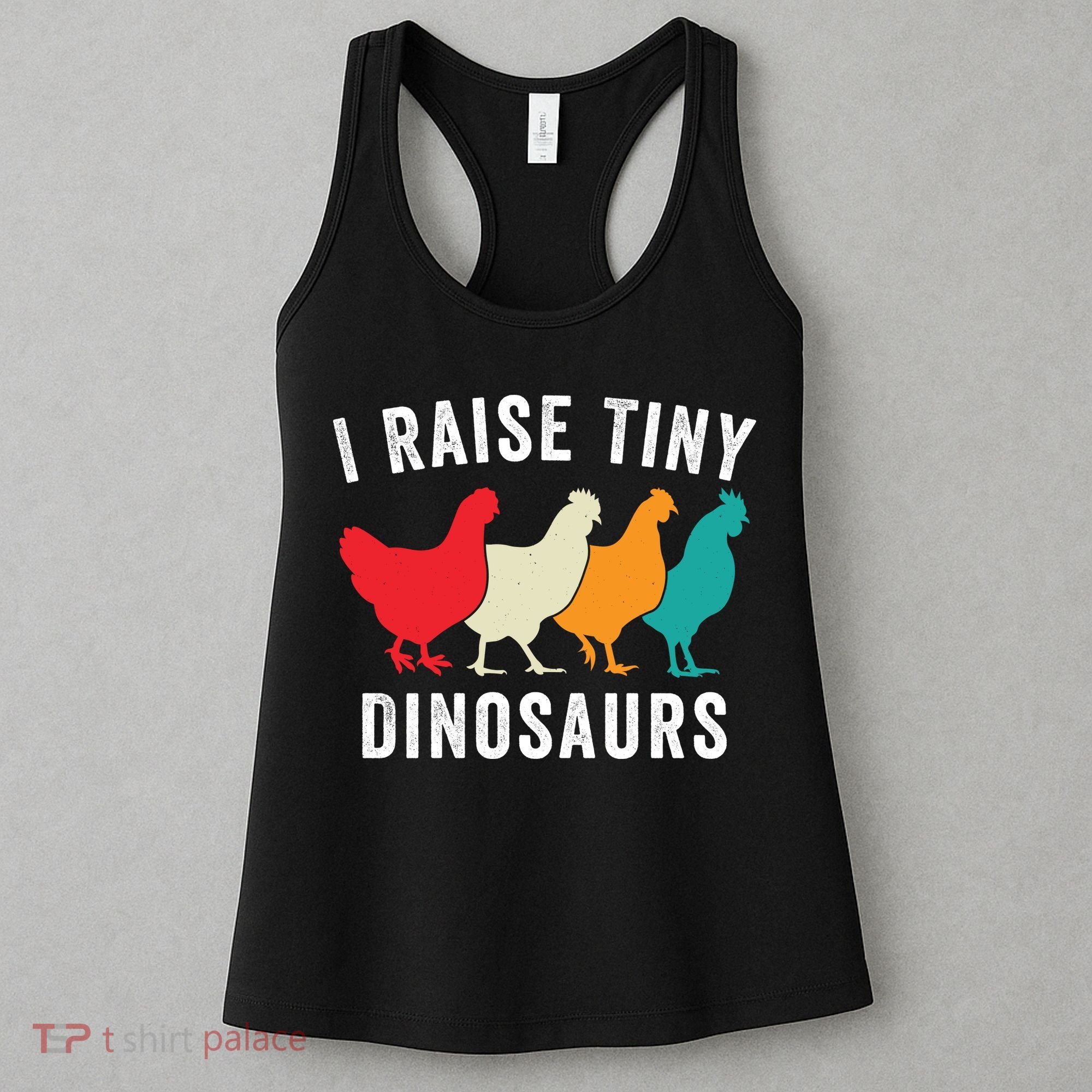 Funny Chickens I Raise Tiny Dinosaurs Backyard Chickens Homestead Chicken Lover Women's Tank Top