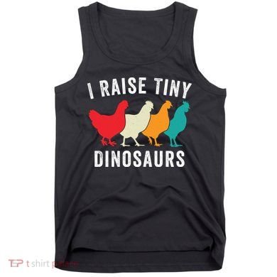 Funny Chickens I Raise Tiny Dinosaurs Backyard Chickens Homestead Chicken Lover Tank Top