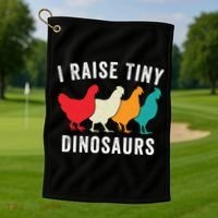 Funny Chickens I Raise Tiny Dinosaurs Backyard Chickens Homestead Chicken Lover Golf Towel thumb 1