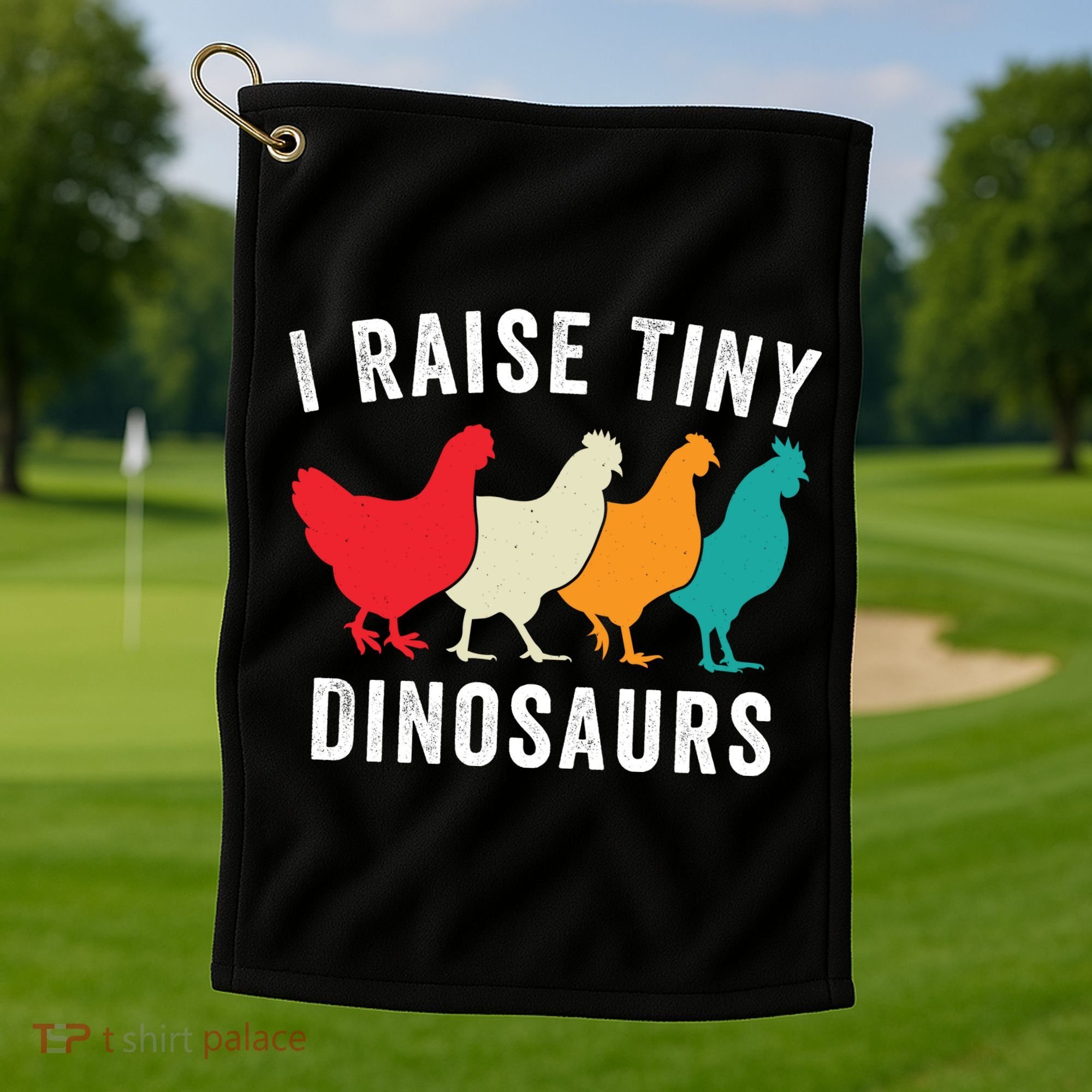 Funny Chickens I Raise Tiny Dinosaurs Backyard Chickens Homestead Chicken Lover Golf Towel