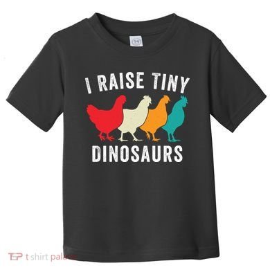 Funny Chickens I Raise Tiny Dinosaurs Backyard Chickens Homestead Chicken Lover Toddler T-Shirt