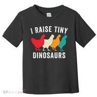 Funny Chickens I Raise Tiny Dinosaurs Backyard Chickens Homestead Chicken Lover Toddler T-Shirt thumb 0