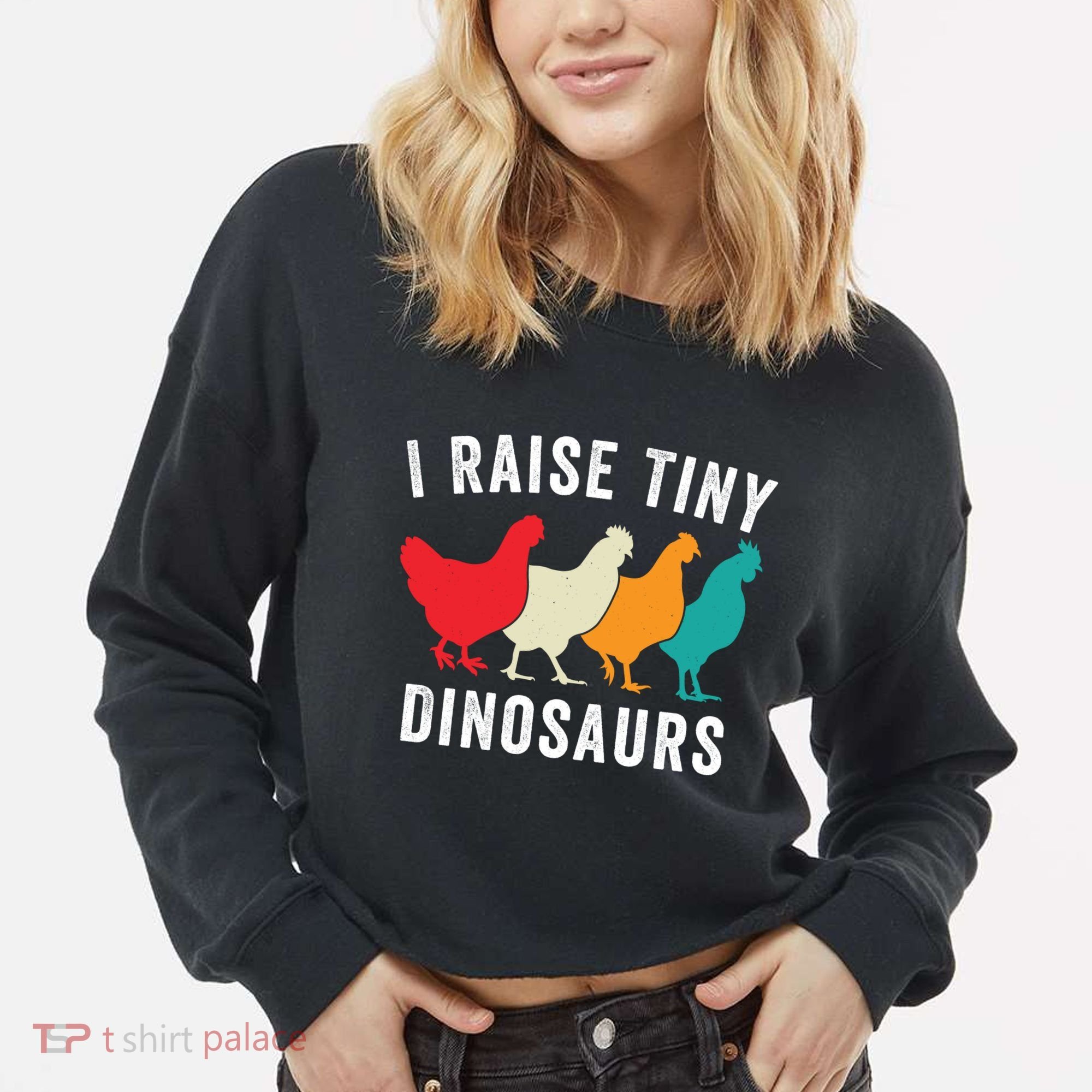 Funny Chickens I Raise Tiny Dinosaurs Backyard Chickens Homestead Chicken Lover Cropped Pullover Crew