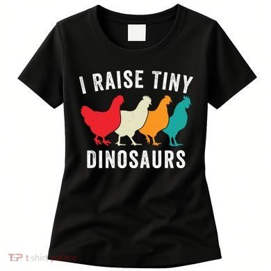 Funny Chickens I Raise Tiny Dinosaurs Backyard Chickens Homestead Chicken Lover Women's T-Shirt