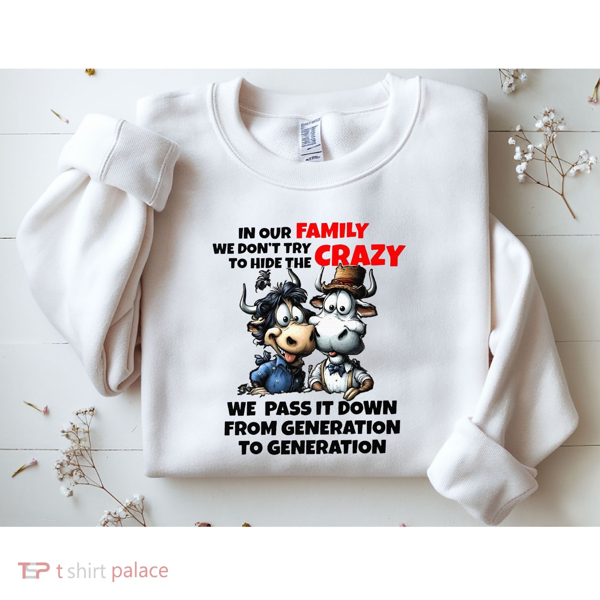 Funny Cow In Our Family We DonT Try To Hide The Crazy Sweatshirt