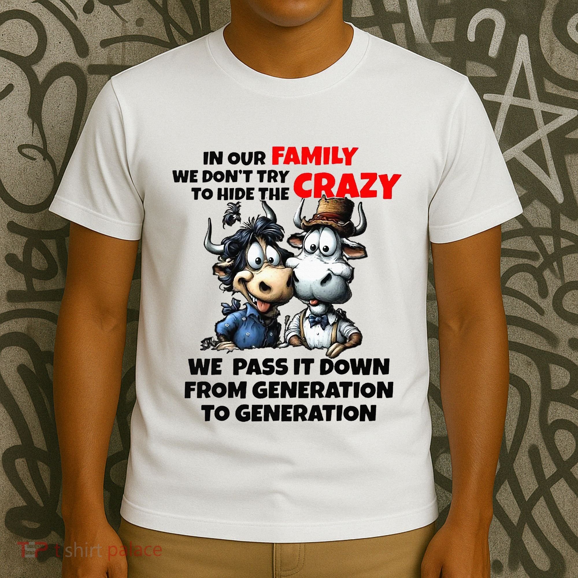Funny Cow In Our Family We DonT Try To Hide The Crazy T-Shirt