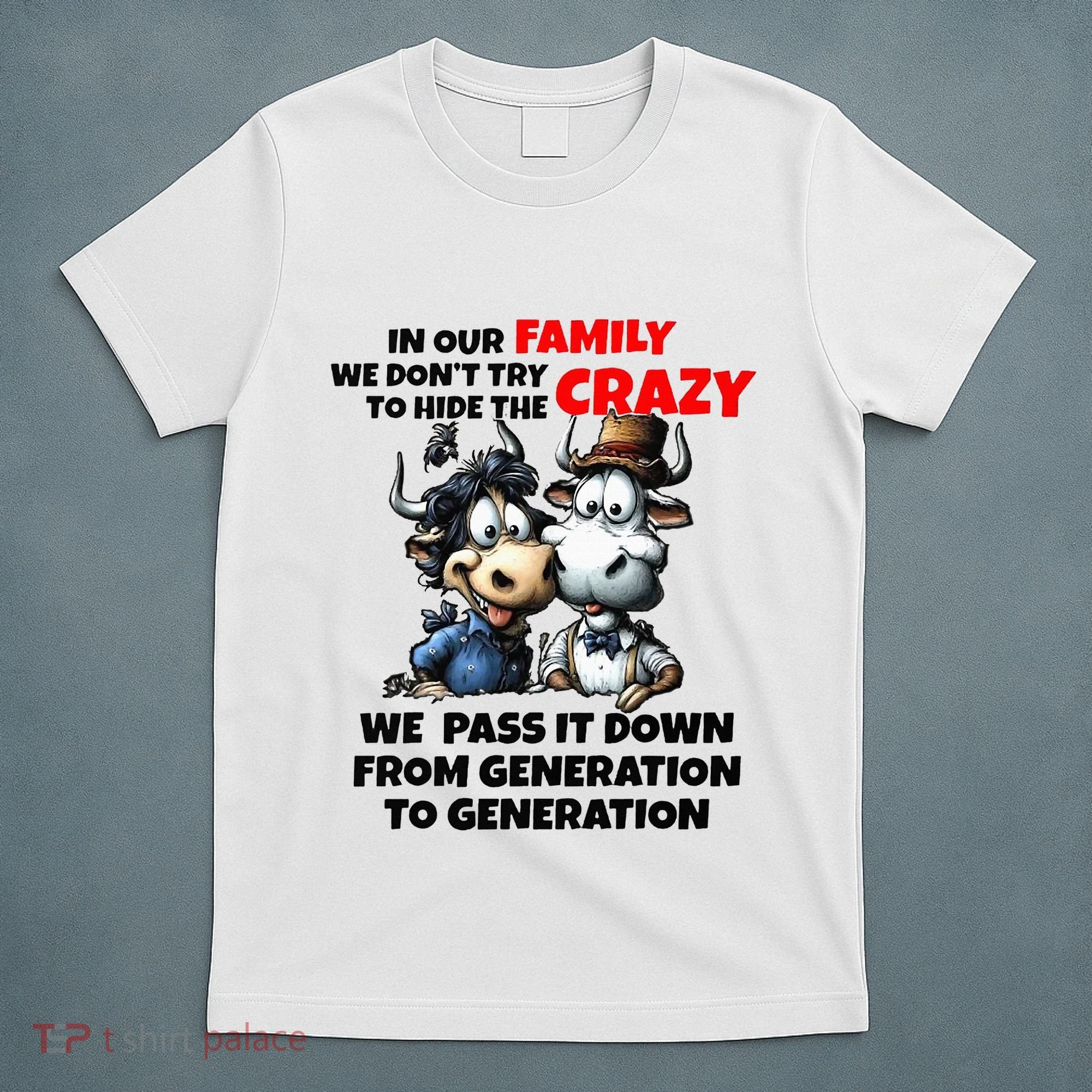 Funny Cow In Our Family We DonT Try To Hide The Crazy T-Shirt