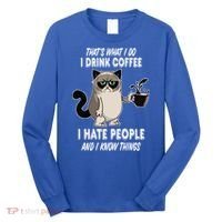 Funny Cat I Coffee Hate People And I Know Things Cat Gift Long Sleeve Shirt thumb 0