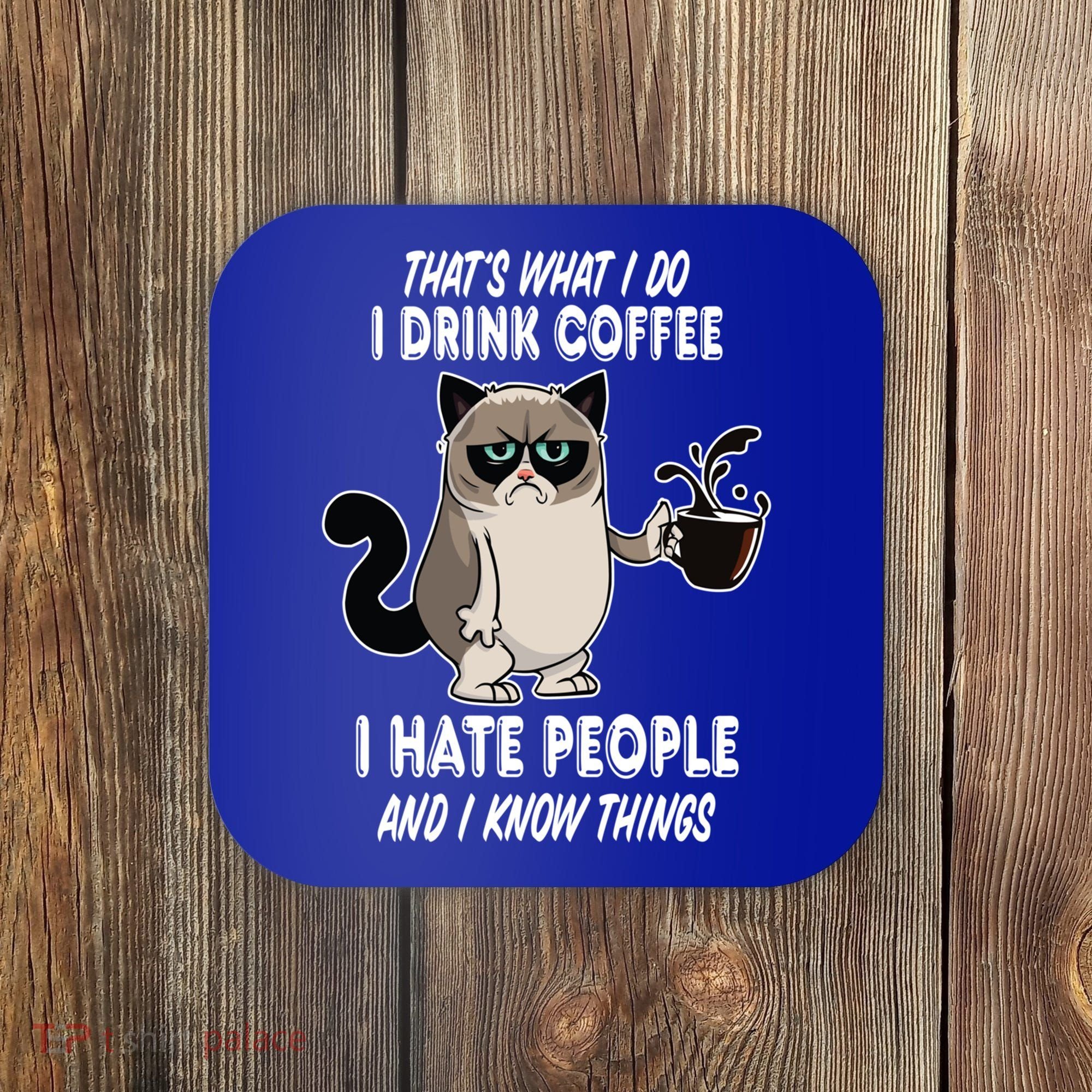Funny Cat I Coffee Hate People And I Know Things Cat Gift Coaster