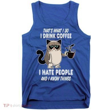Funny Cat I Coffee Hate People And I Know Things Cat Gift Tank Top