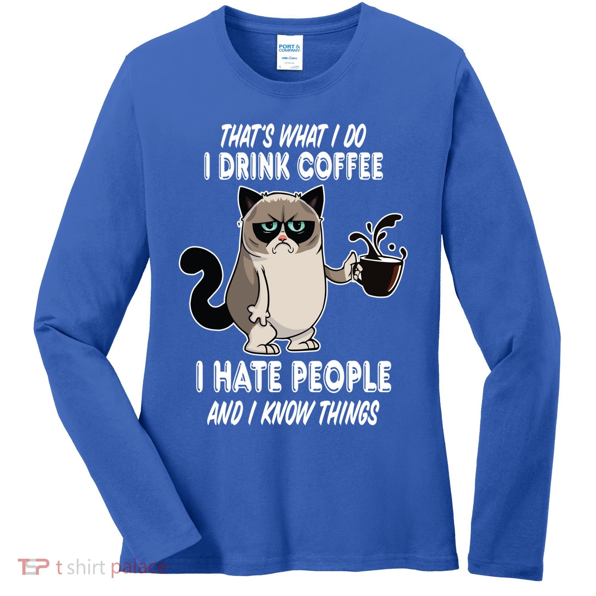 Funny Cat I Coffee Hate People And I Know Things Cat Gift Women's Long Sleeve Shirt