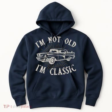 Funny Car Im Not Old Im Classic Old Man Gift Hoodie
