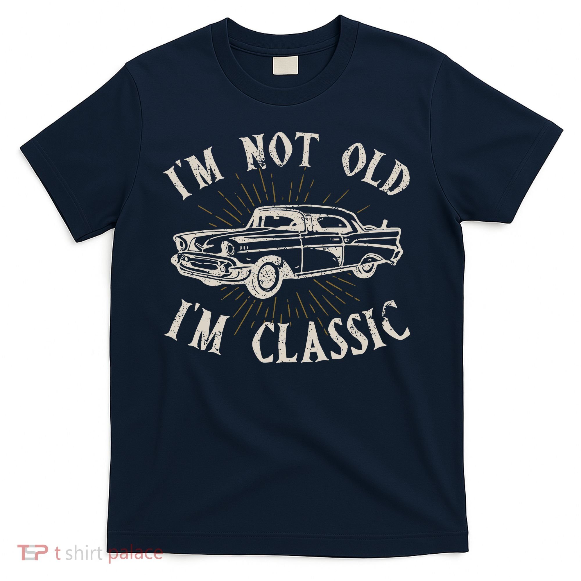Funny Car Im Not Old Im Classic Old Man Gift T-Shirt