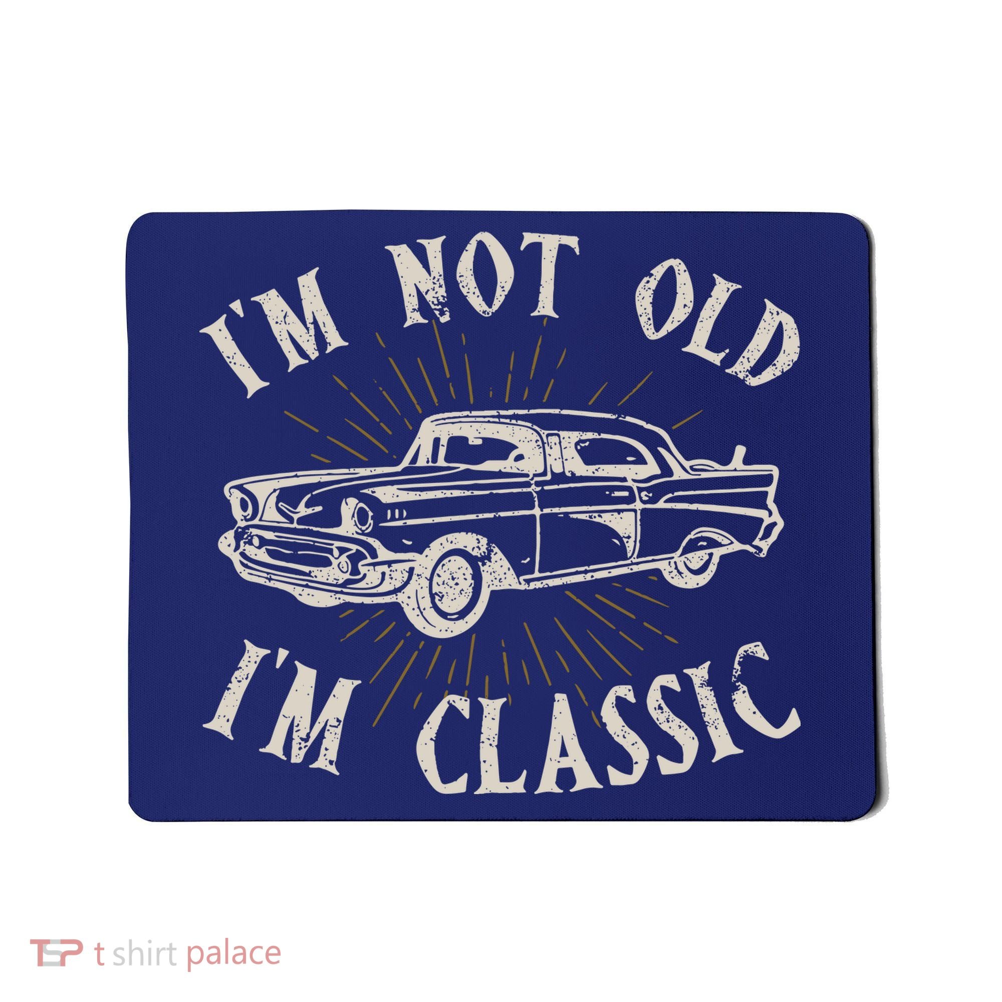 Funny Car Im Not Old Im Classic Old Man Gift Mousepad