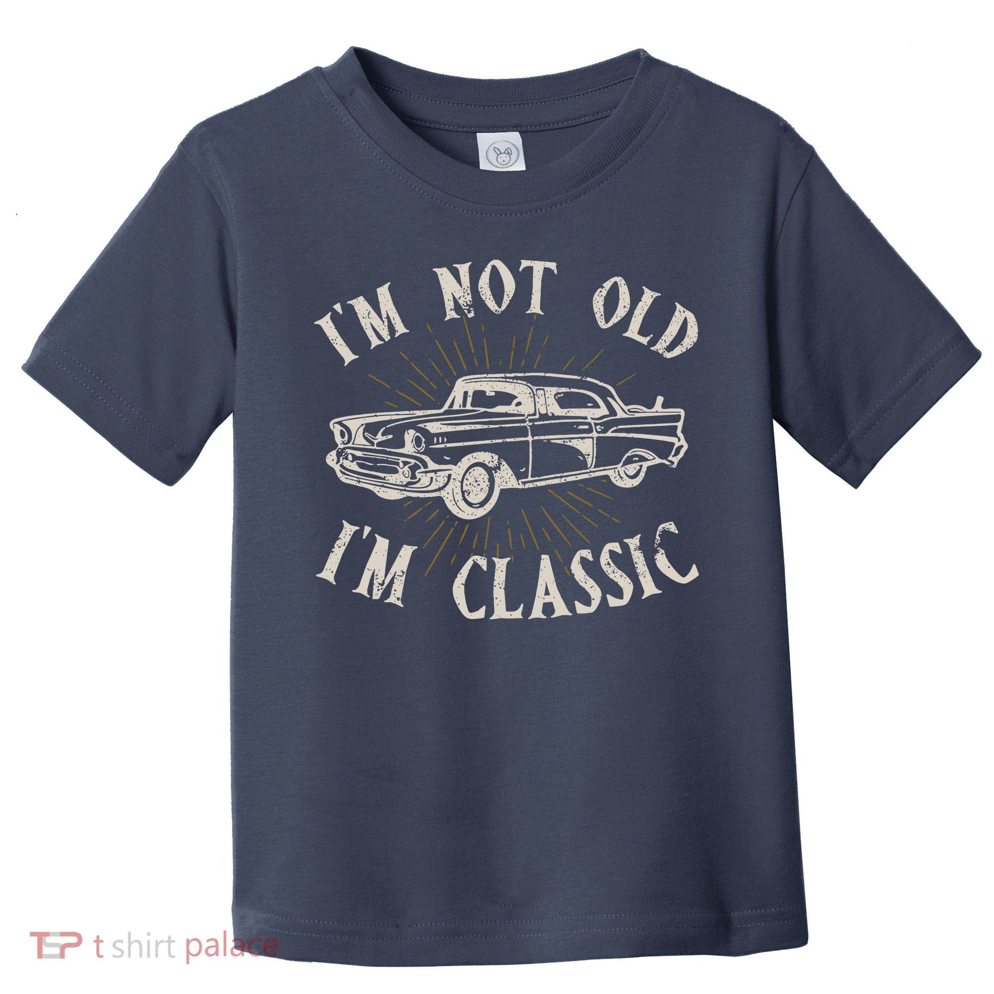 Funny Car Im Not Old Im Classic Old Man Gift Toddler T-Shirt