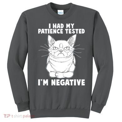 Funny Cat I Had My Patience Tested I'm Negative Sweatshirt