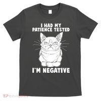 Funny Cat I Had My Patience Tested I'm Negative T-Shirt thumb 0