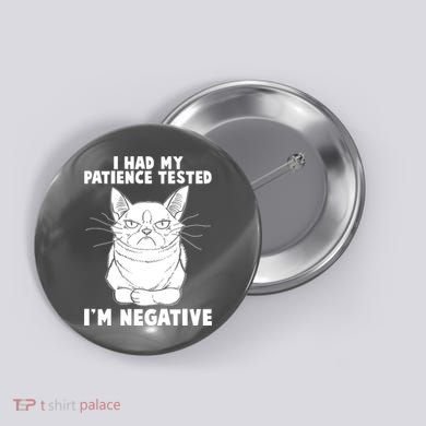 Funny Cat I Had My Patience Tested I'm Negative Button