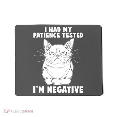 Funny Cat I Had My Patience Tested I'm Negative Mousepad